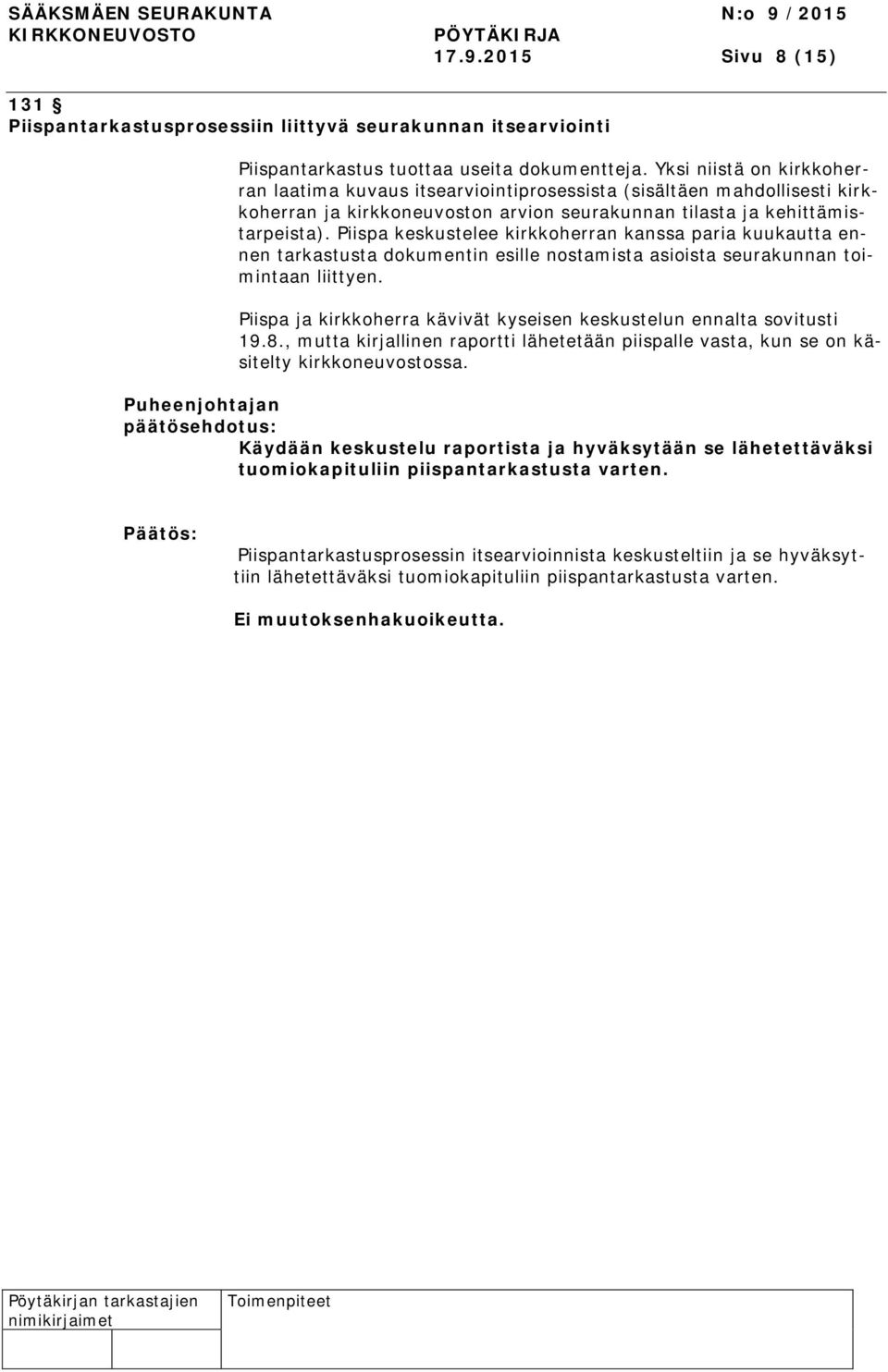 Piispa keskustelee kirkkoherran kanssa paria kuukautta ennen tarkastusta dokumentin esille nostamista asioista seurakunnan toimintaan liittyen.