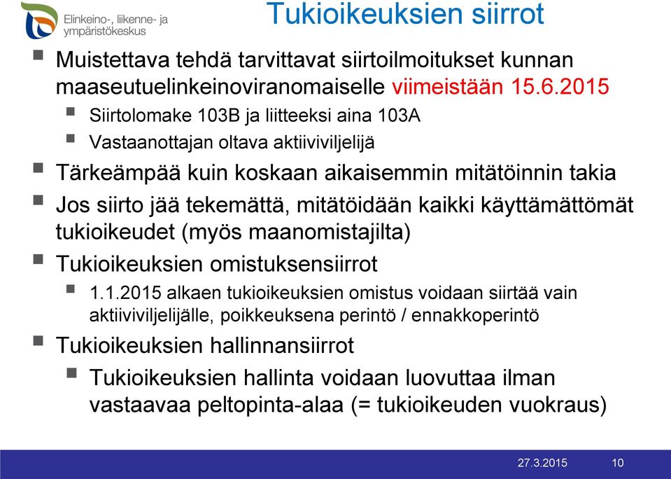 tekemättä, mitätöidään kaikki käyttämättömät tukioikeudet (myös maanomistajilta) Tukioikeuksien omistuksensiirrot 1.