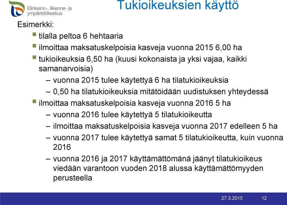 kasveja vuonna 2016 5 ha vuonna 2016 tulee käytettyä 5 tilatukioikeutta ilmoittaa maksatuskelpoisia kasveja vuonna 2017 edelleen 5 ha vuonna 2017 tulee käytettyä samat