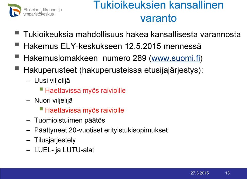 fi) Hakuperusteet (hakuperusteissa etusijajärjestys): Uusi viljelijä Haettavissa myös raivioille Nuori