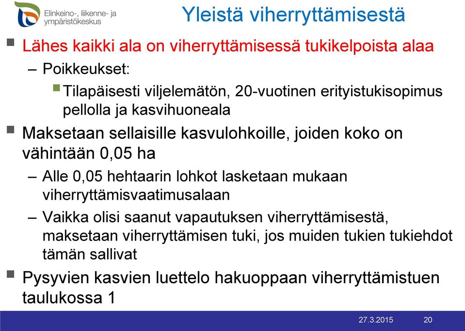 Alle 0,05 hehtaarin lohkot lasketaan mukaan viherryttämisvaatimusalaan Vaikka olisi saanut vapautuksen viherryttämisestä, maksetaan