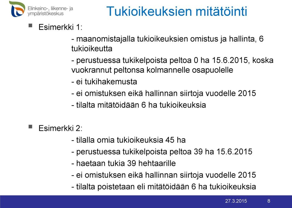 2015, koska vuokrannut peltonsa kolmannelle osapuolelle - ei tukihakemusta - ei omistuksen eikä hallinnan siirtoja vuodelle 2015 - tilalta