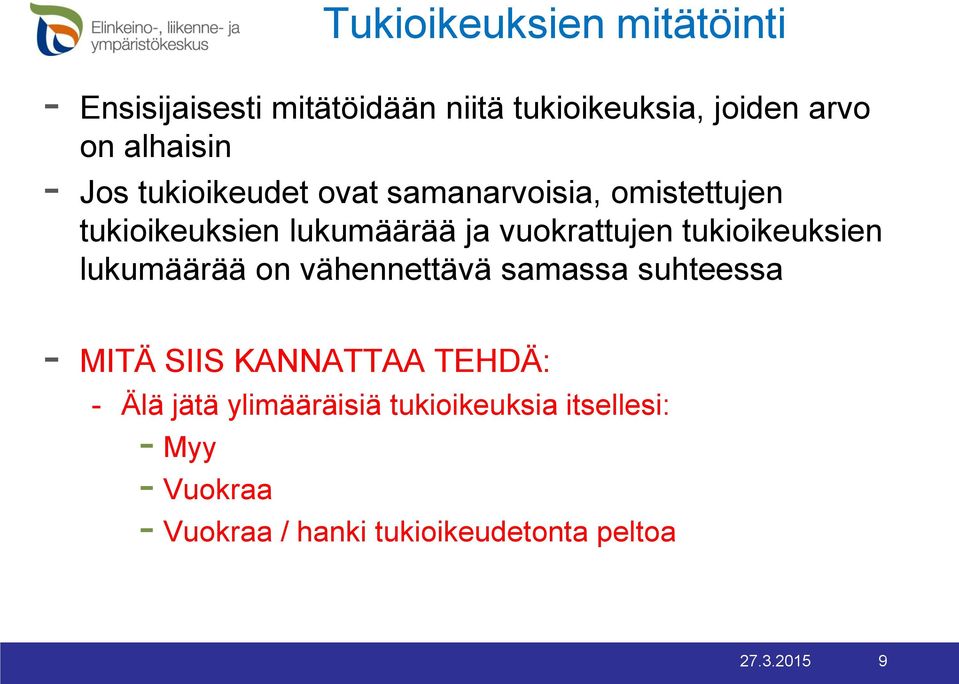 tukioikeuksien lukumäärää on vähennettävä samassa suhteessa - MITÄ SIIS KANNATTAA TEHDÄ: - Älä jätä