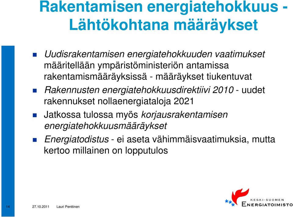 energiatehokkuusdirektiivi 2010 - uudet rakennukset nollaenergiataloja 2021 Jatkossa tulossa myös