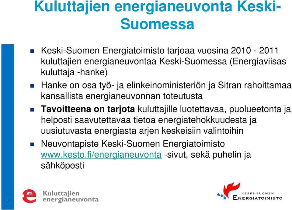 energianeuvonnan toteutusta Tavoitteena on tarjota kuluttajille luotettavaa, puolueetonta ja helposti saavutettavaa tietoa