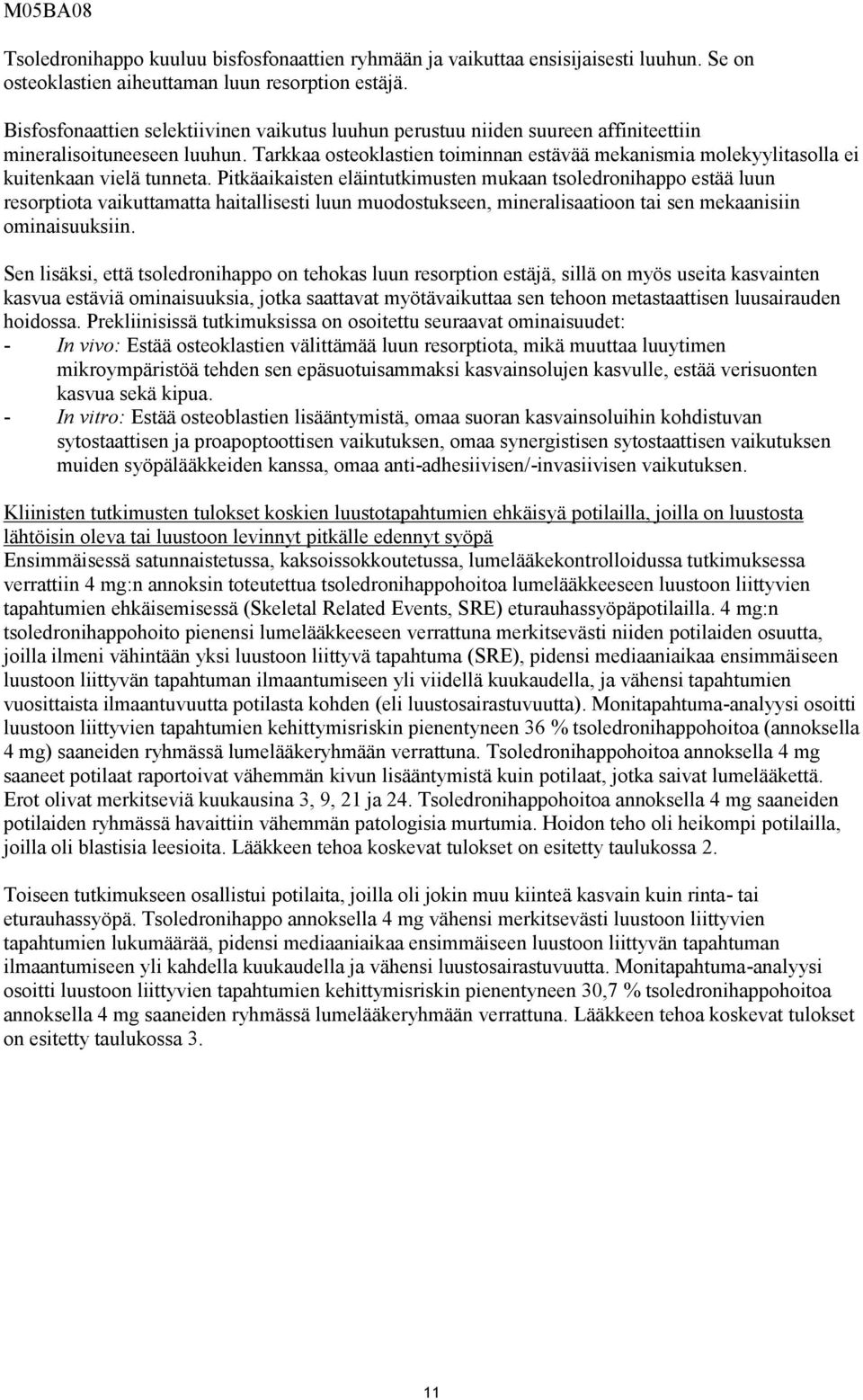 Tarkkaa osteoklastien toiminnan estävää mekanismia molekyylitasolla ei kuitenkaan vielä tunneta.