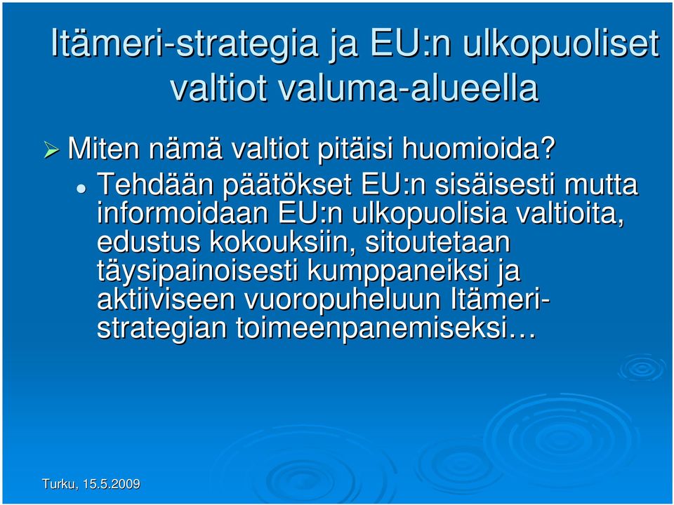 Tehdää ään n pääp äätökset EU:n sisäisesti isesti mutta informoidaan EU:n ulkopuolisia