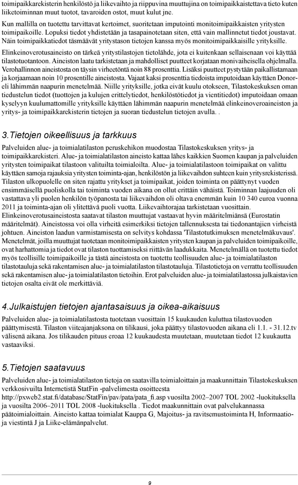 Lopuksi tiedot yhdistetään ja tasapainotetaan siten, että vain mallinnetut tiedot joustavat. Näin toimipaikkatiedot täsmäävät yritystason tietojen kanssa myös monitoimipaikkaisille yrityksille.