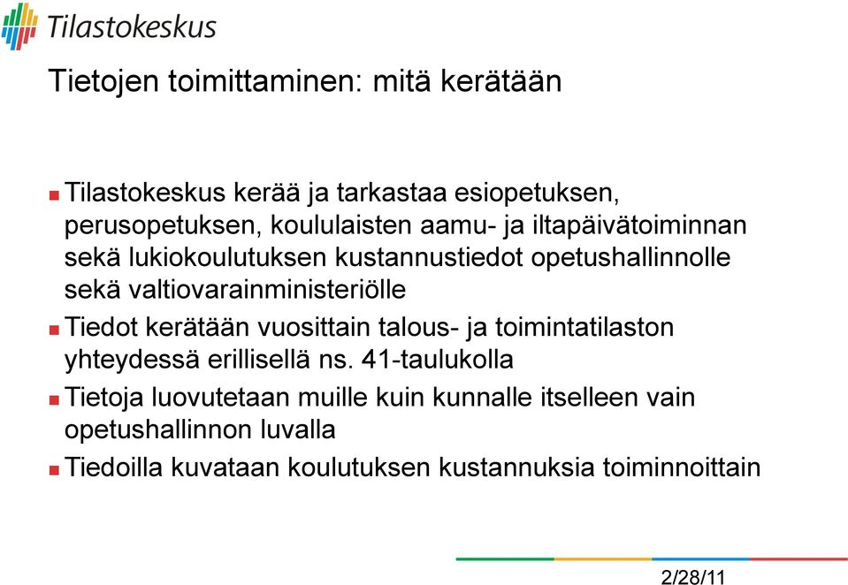 Tiedot kerätään vuosittain talous- ja toimintatilaston yhteydessä erillisellä ns.