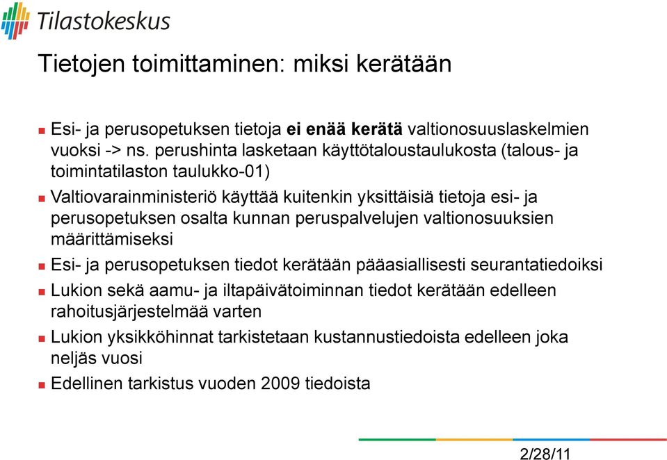 perusopetuksen osalta kunnan peruspalvelujen valtionosuuksien määrittämiseksi Esi- ja perusopetuksen tiedot kerätään pääasiallisesti seurantatiedoiksi Lukion