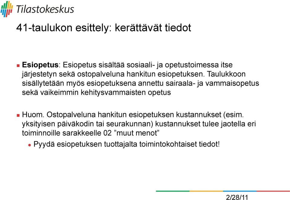 Taulukkoon sisällytetään myös esiopetuksena annettu sairaala- ja vammaisopetus sekä vaikeimmin kehitysvammaisten opetus Huom.