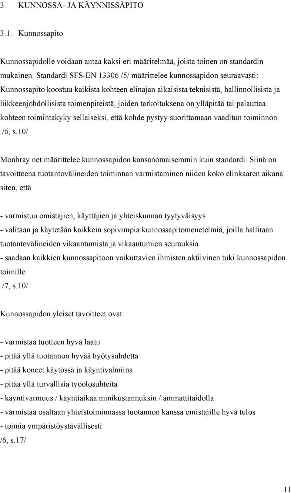 joiden tarkoituksena on ylläpitää tai palauttaa kohteen toimintakyky sellaiseksi, että kohde pystyy suorittamaan vaaditun toiminnon. /6, s.