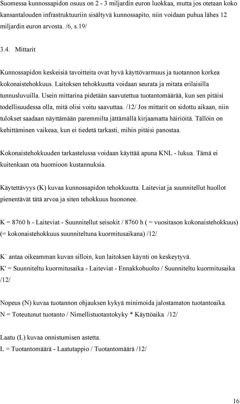 Usein mittarina pidetään saavutettua tuotantomäärää, kun sen pitäisi todellisuudessa olla, mitä olisi voitu saavuttaa.