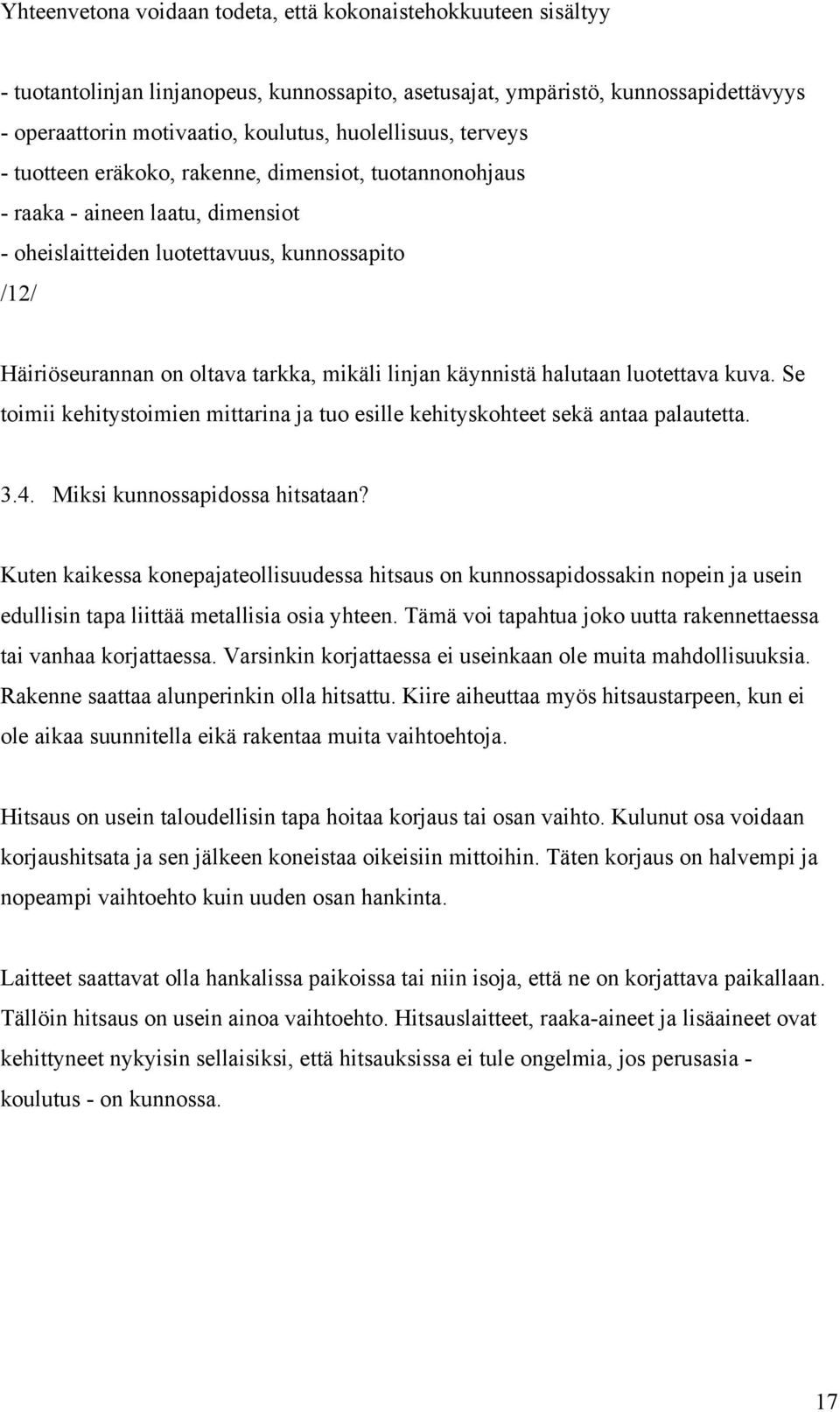 mikäli linjan käynnistä halutaan luotettava kuva. Se toimii kehitystoimien mittarina ja tuo esille kehityskohteet sekä antaa palautetta. 3.4. Miksi kunnossapidossa hitsataan?