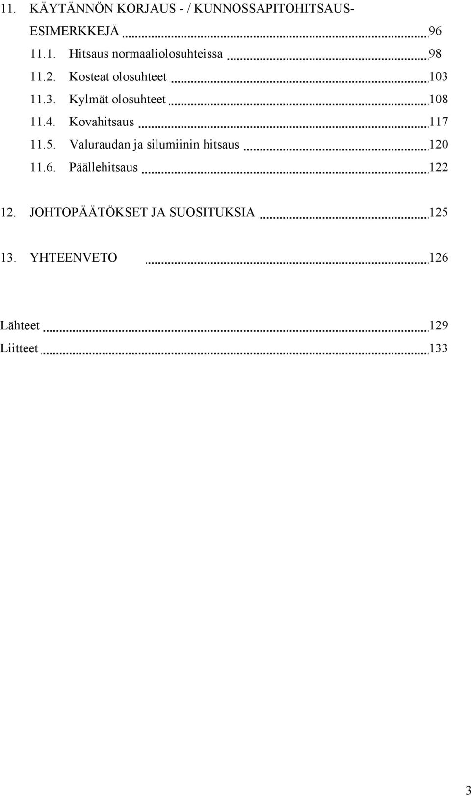 Valuraudan ja silumiinin hitsaus 120 11.6. Päällehitsaus 122 12.