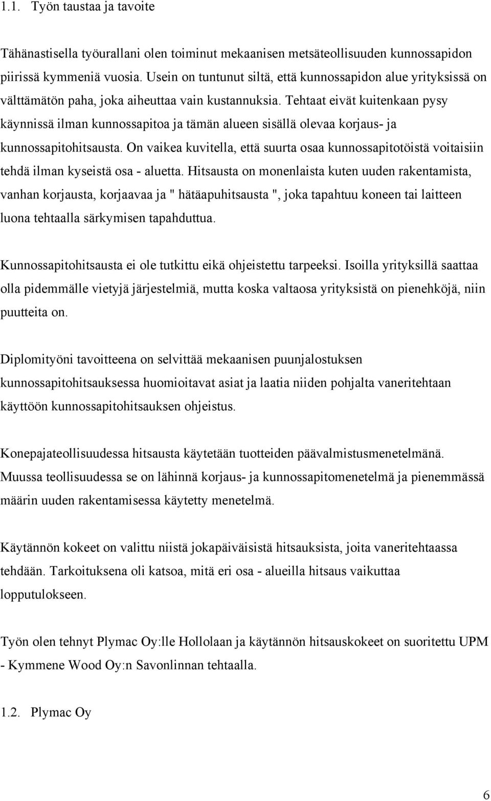 Tehtaat eivät kuitenkaan pysy käynnissä ilman kunnossapitoa ja tämän alueen sisällä olevaa korjaus- ja kunnossapitohitsausta.