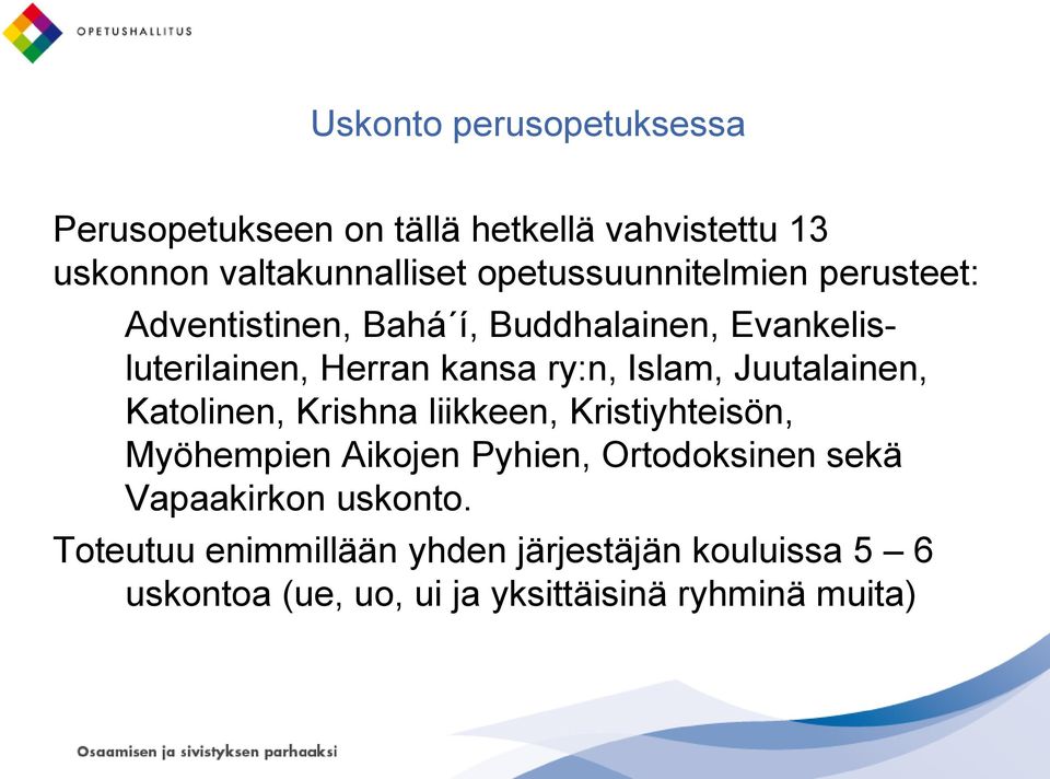 Juutalainen, Katolinen, Krishna liikkeen, Kristiyhteisön, Myöhempien Aikojen Pyhien, Ortodoksinen sekä