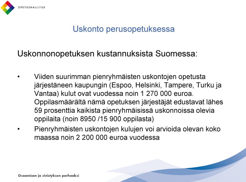 Oppilasmäärältä nämä opetuksen järjestäjät edustavat lähes 59 prosenttia kaikista pienryhmäisissä uskonnoissa