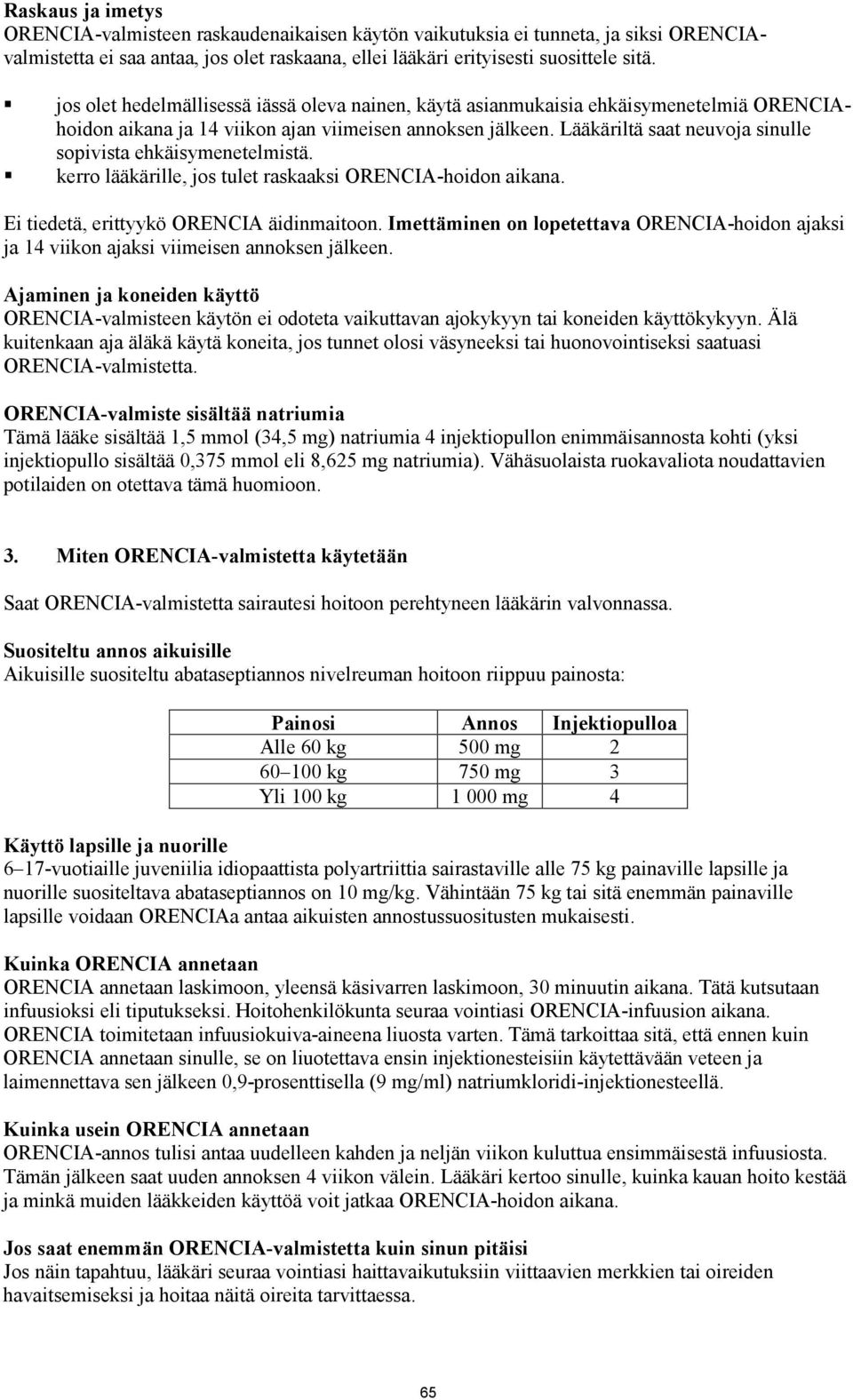 Lääkäriltä saat neuvoja sinulle sopivista ehkäisymenetelmistä. kerro lääkärille, jos tulet raskaaksi ORENCIA-hoidon aikana. Ei tiedetä, erittyykö ORENCIA äidinmaitoon.