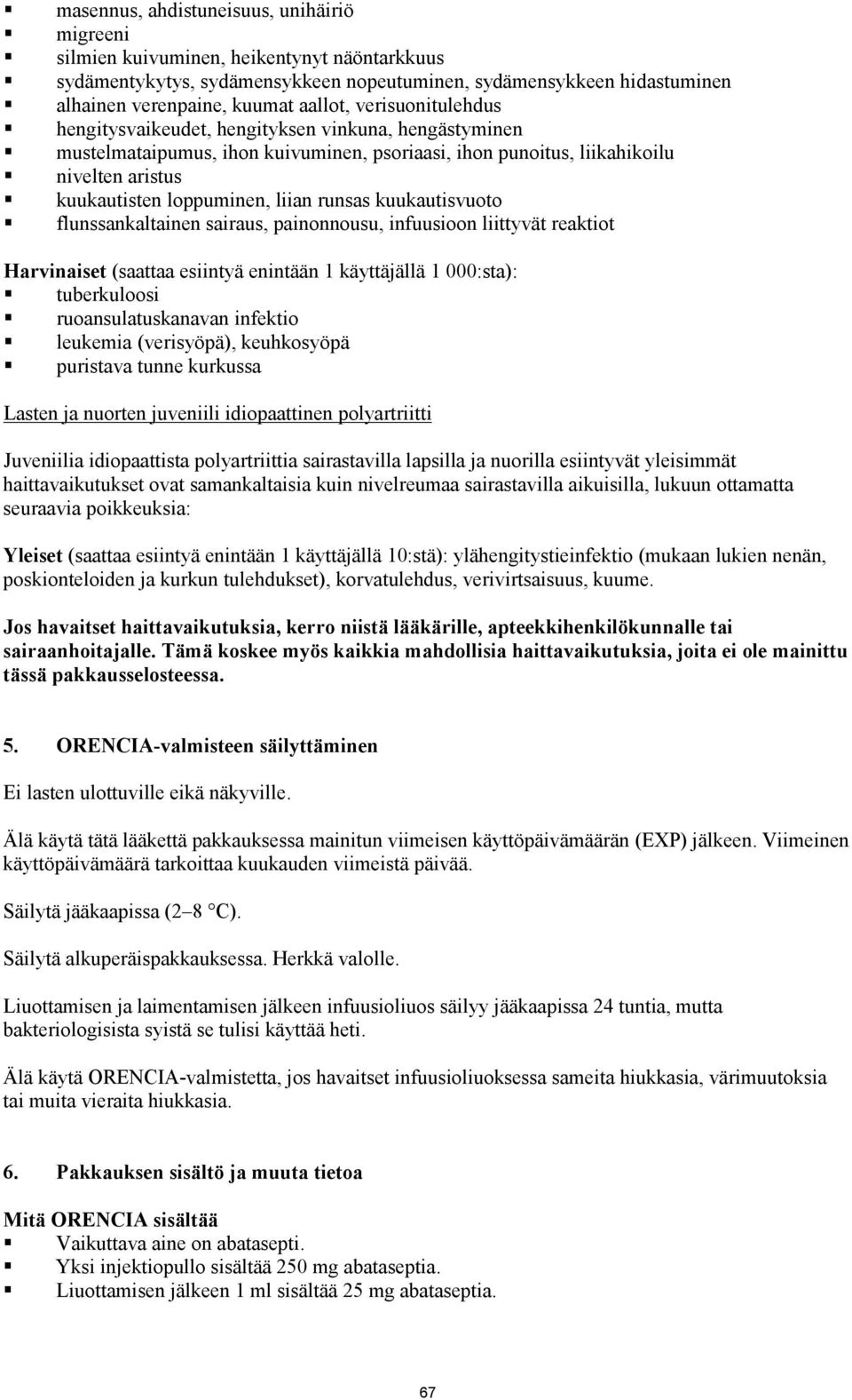 runsas kuukautisvuoto flunssankaltainen sairaus, painonnousu, infuusioon liittyvät reaktiot Harvinaiset (saattaa esiintyä enintään 1 käyttäjällä 1 000:sta): tuberkuloosi ruoansulatuskanavan infektio