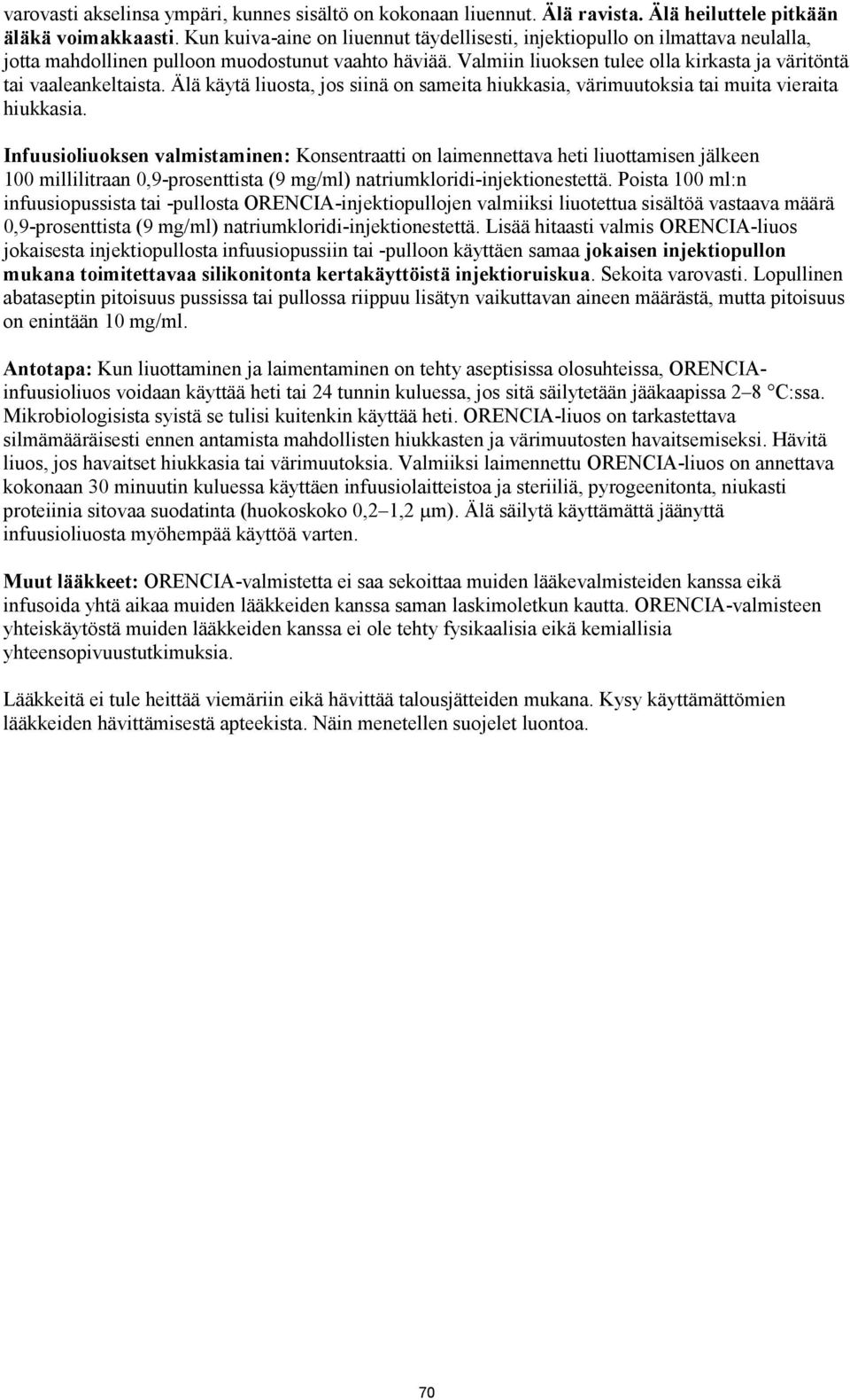 Valmiin liuoksen tulee olla kirkasta ja väritöntä tai vaaleankeltaista. Älä käytä liuosta, jos siinä on sameita hiukkasia, värimuutoksia tai muita vieraita hiukkasia.