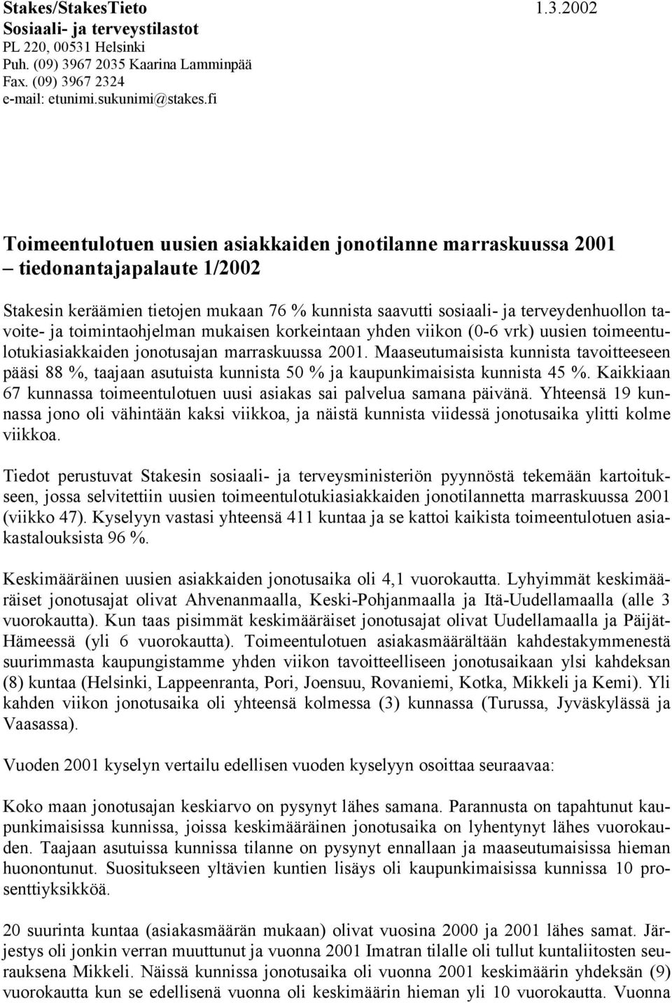 toimintaohjelman mukaisen korkeintaan yhden viikon (0-6 vrk) uusien toimeentulotukiasiakkaiden jonotusajan marraskuussa 2001.