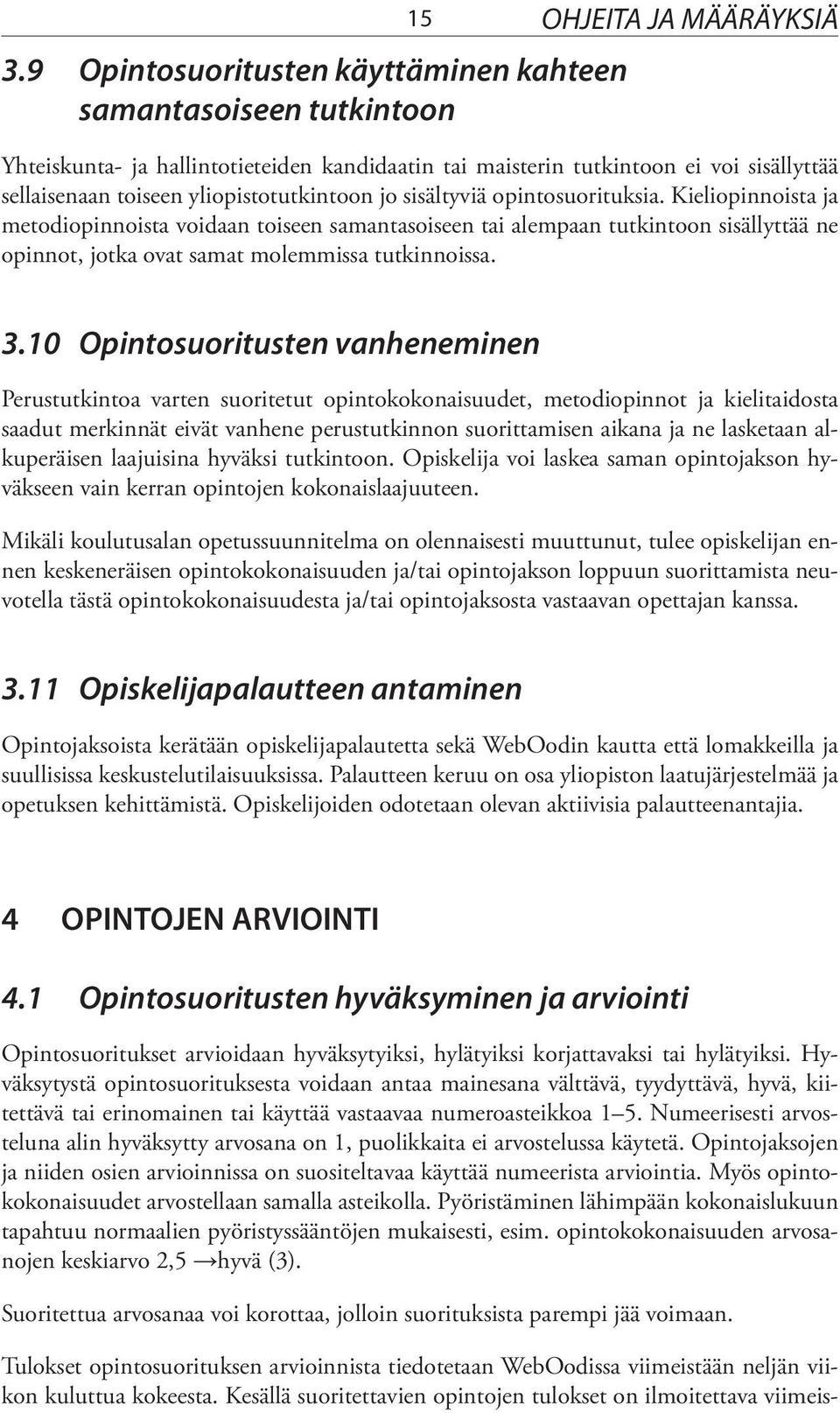 sisältyviä opintosuorituksia. Kieliopinnoista ja metodi opinnoista voidaan toiseen samantasoiseen tai alempaan tutkintoon sisällyttää ne opinnot, jotka ovat samat molemmissa tutkinnoissa. 3.