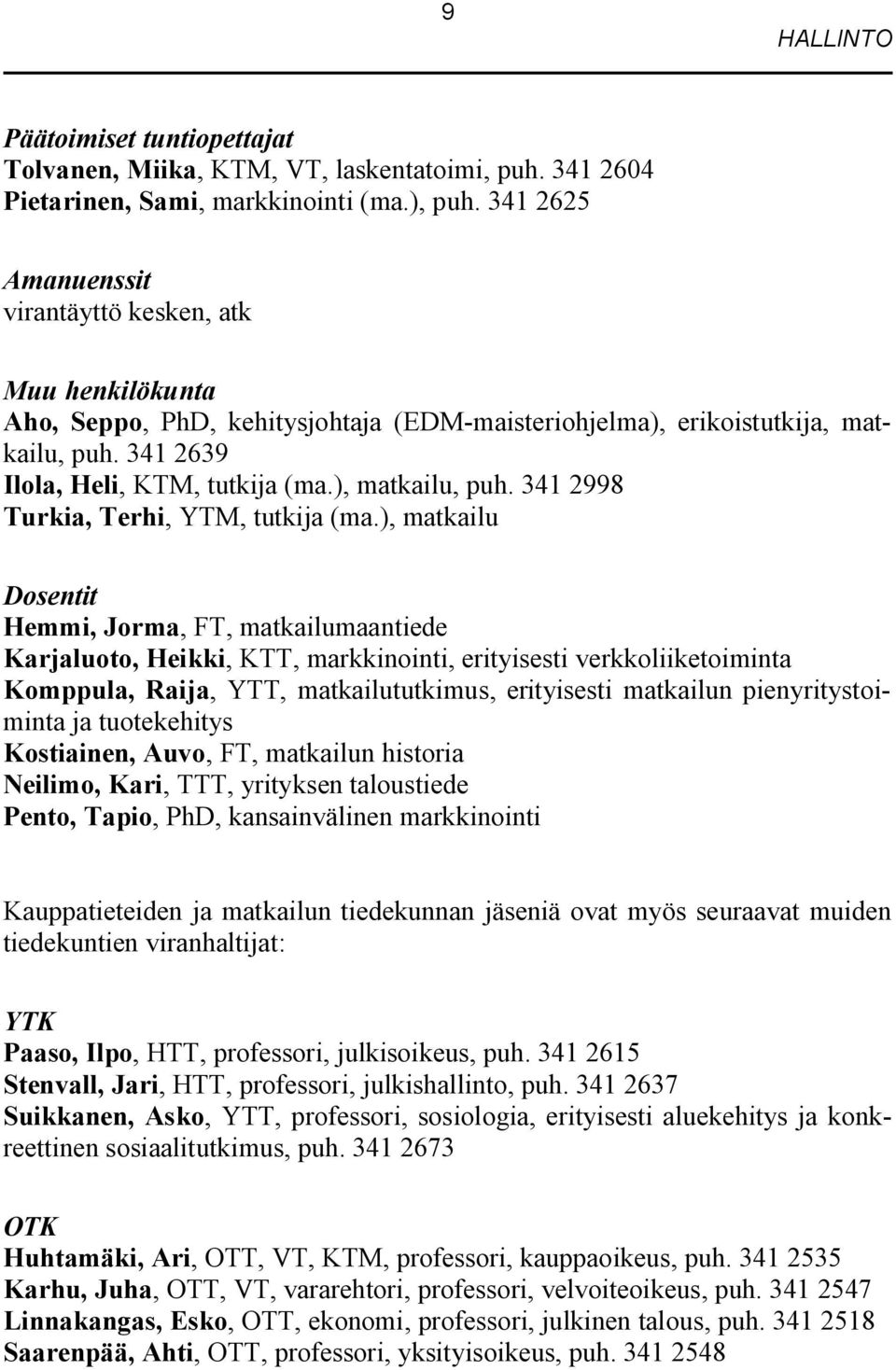 ), matkailu, puh. 341 2998 Turkia, Terhi, YTM, tutkija (ma.