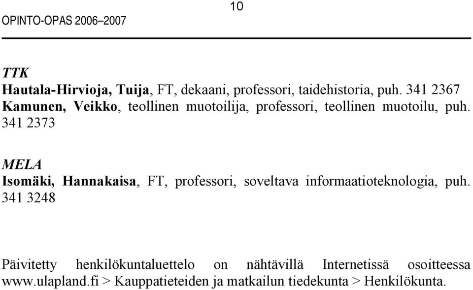 341 2373 MELA Isomäki, Hannakaisa, FT, professori, soveltava informaatioteknologia, puh.