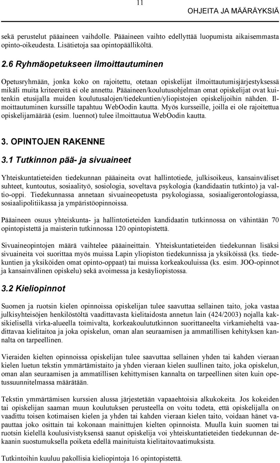 Pääaineen/koulutusohjelman omat opiskelijat ovat kuitenkin etusijalla muiden koulutusalojen/tiedekuntien/yliopistojen opiskelijoihin nähden. Ilmoittautuminen kurssille tapahtuu WebOodin kautta.