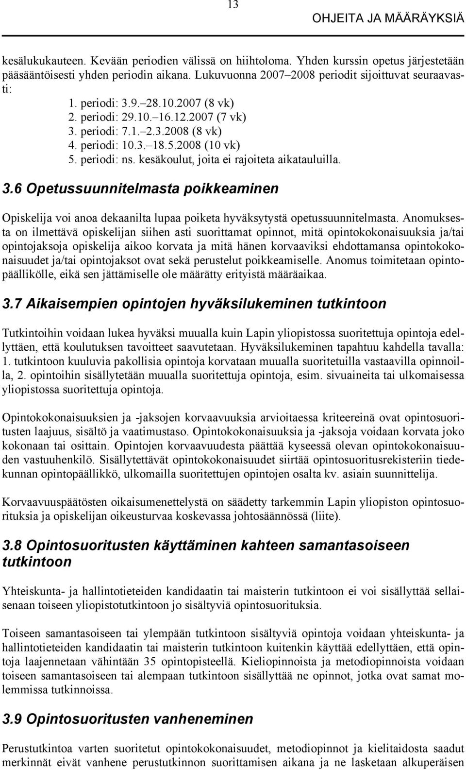 periodi: ns. kesäkoulut, joita ei rajoiteta aikatauluilla. 3.6 Opetussuunnitelmasta poikkeaminen Opiskelija voi anoa dekaanilta lupaa poiketa hyväksytystä opetussuunnitelmasta.