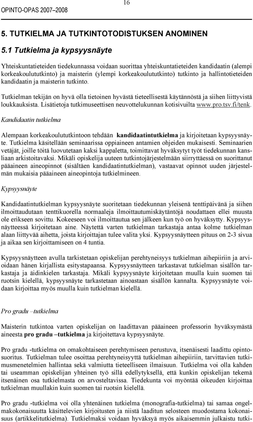 hallintotieteiden kandidaatin ja maisterin tutkinto. Tutkielman tekijän on hyvä olla tietoinen hyvästä tieteellisestä käytännöstä ja siihen liittyvistä loukkauksista.