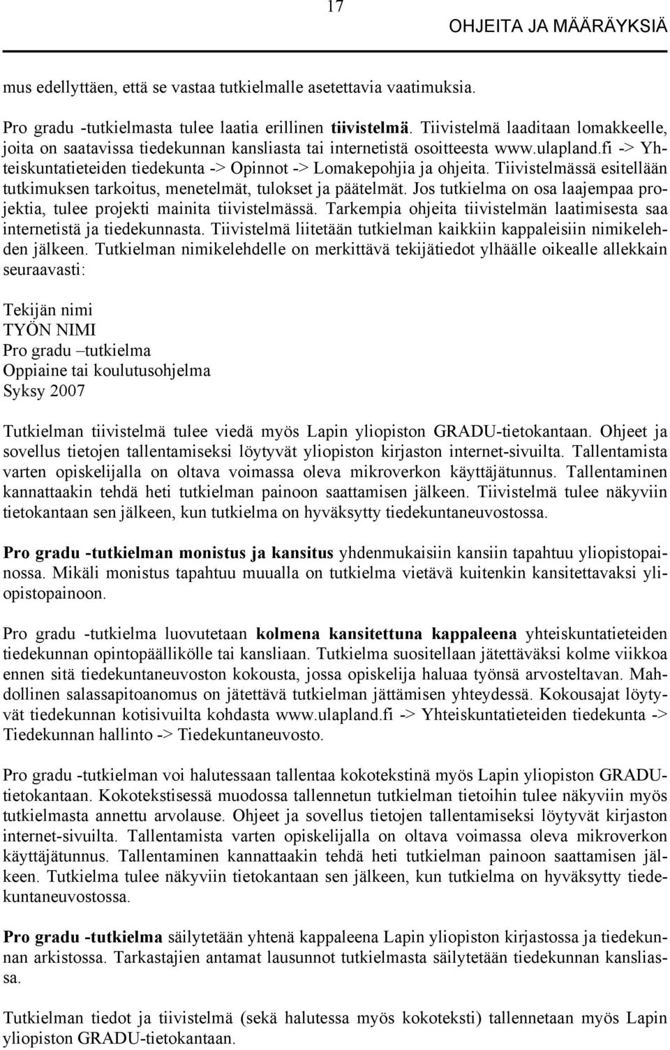 Tiivistelmässä esitellään tutkimuksen tarkoitus, menetelmät, tulokset ja päätelmät. Jos tutkielma on osa laajempaa projektia, tulee projekti mainita tiivistelmässä.