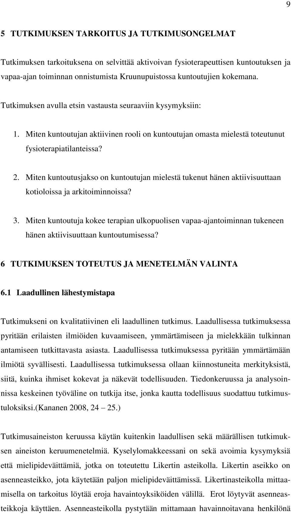 Miten kuntoutusjakso on kuntoutujan mielestä tukenut hänen aktiivisuuttaan kotioloissa ja arkitoiminnoissa? 3.