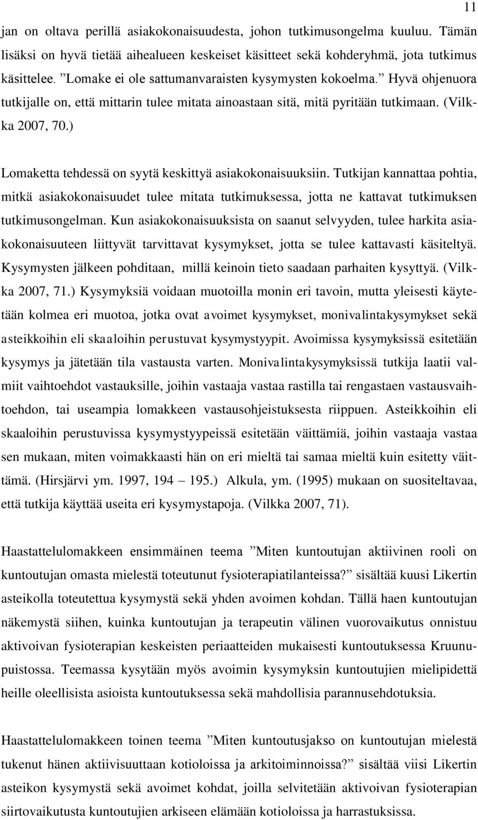 ) Lomaketta tehdessä on syytä keskittyä asiakokonaisuuksiin. Tutkijan kannattaa pohtia, mitkä asiakokonaisuudet tulee mitata tutkimuksessa, jotta ne kattavat tutkimuksen tutkimusongelman.