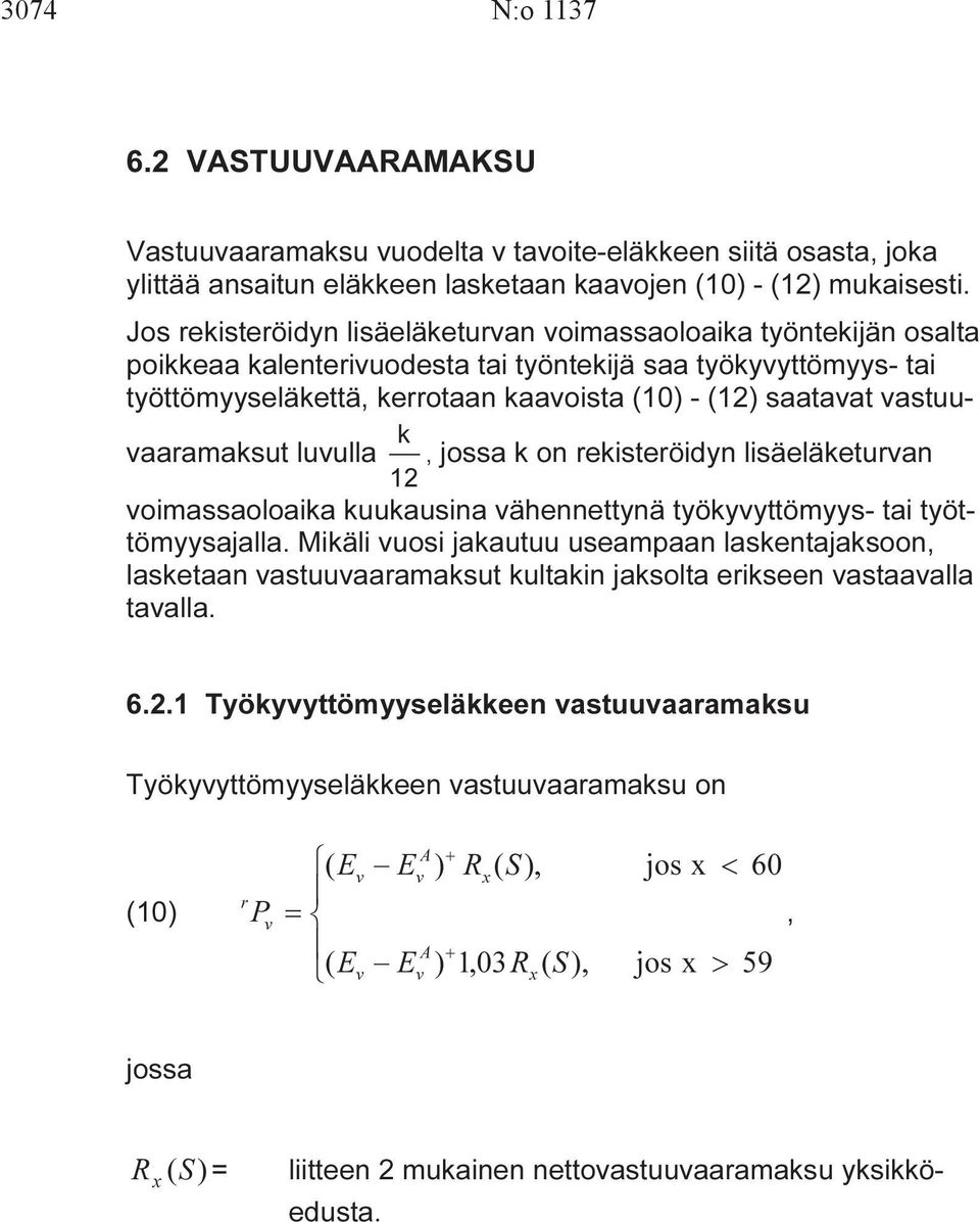 astuuaaramaksut luulla, jossa k on rekisteröidyn lisäeläketuran k 12 oimassaoloaika kuukausina ähennettynä työkyyttömyys- tai työttömyysajalla.