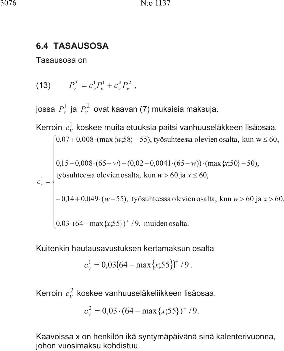 0,07 + 0,008 (max{ w;58} 55), työsuhteessa oleien osalta, kun w 60, 0,15 0,008 (65 w) + (0,02 0,0041 (65 w)) (max{ x;50} 50), työsuhteessa oleien osalta, kun w > 60 ja x 60, 1 c =