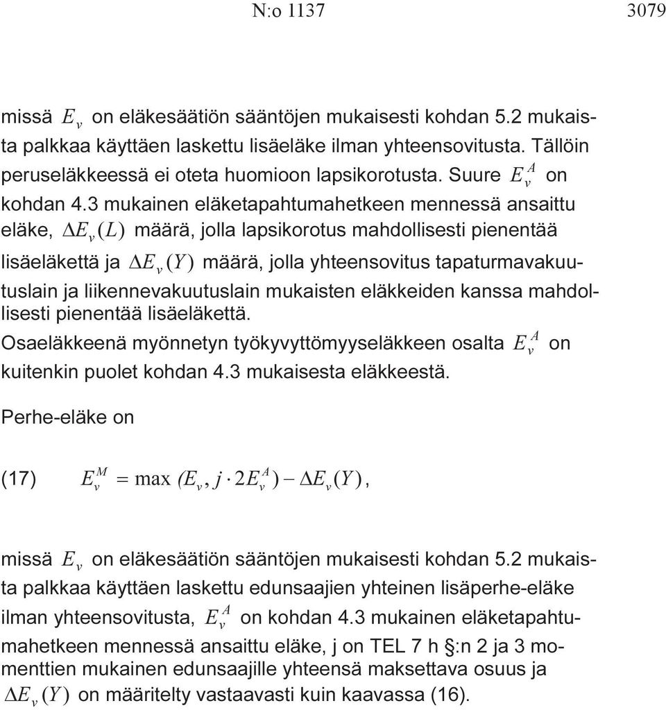 3 mukainen eläketapahtumahetkeen mennessä ansaittu eläke, E (L) määrä, jolla lapsikorotus mahdollisesti pienentää lisäeläkettä ja E (Y ) määrä, jolla yhteensoitus tapaturmaakuutuslain ja