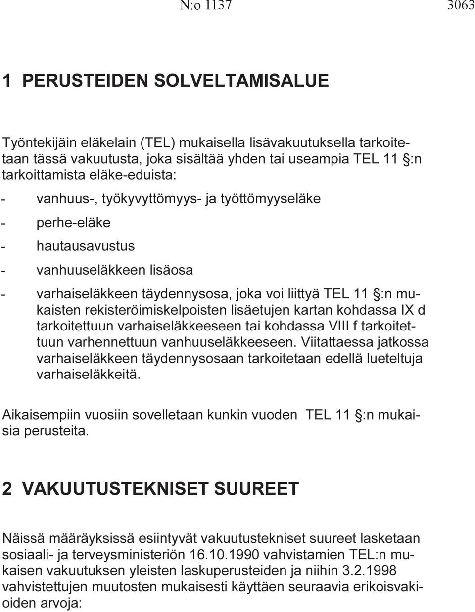 rekisteröimiskelpoisten lisäetujen kartan kohdassa IX d tarkoitettuun arhaiseläkkeeseen tai kohdassa VIII f tarkoitettuun arhennettuun anhuuseläkkeeseen.