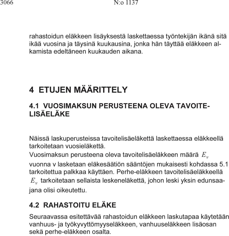 Vuosimaksun perusteena olea taoitelisäeläkkeen määrä uonna lasketaan eläkesäätiön sääntöjen mukaisesti kohdassa 5.1 tarkoitettua palkkaa käyttäen.