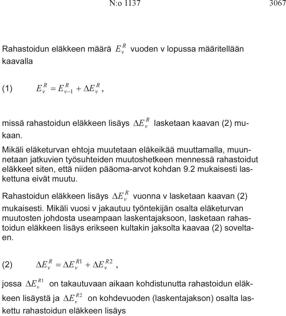 2 mukaisesti laskettuna eiät muutu. R Rahastoidun eläkkeen lisäys E uonna lasketaan kaaan (2) mukaisesti.