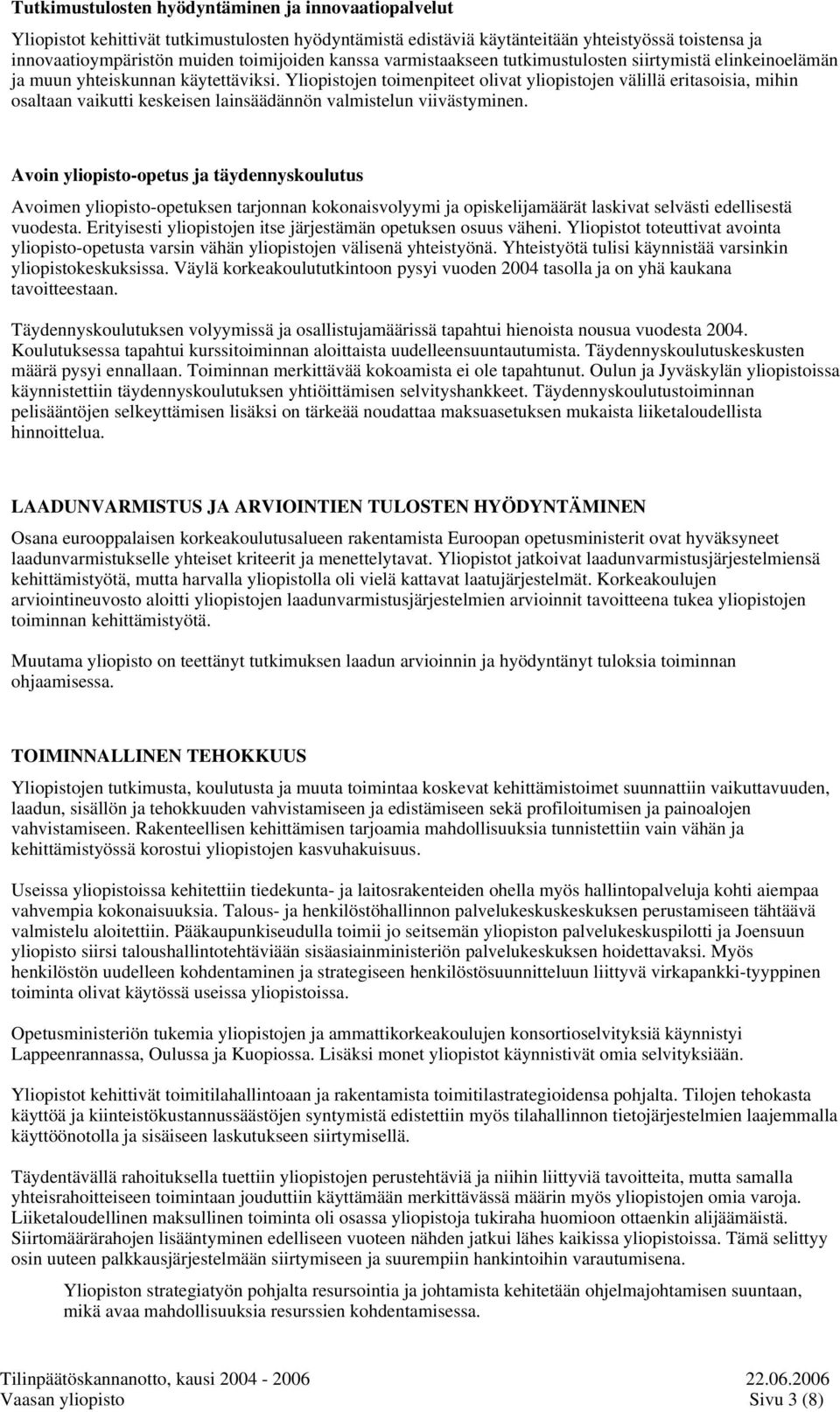 Yliopistojen toimenpiteet olivat yliopistojen välillä eritasoisia, mihin osaltaan vaikutti keskeisen lainsäädännön valmistelun viivästyminen.