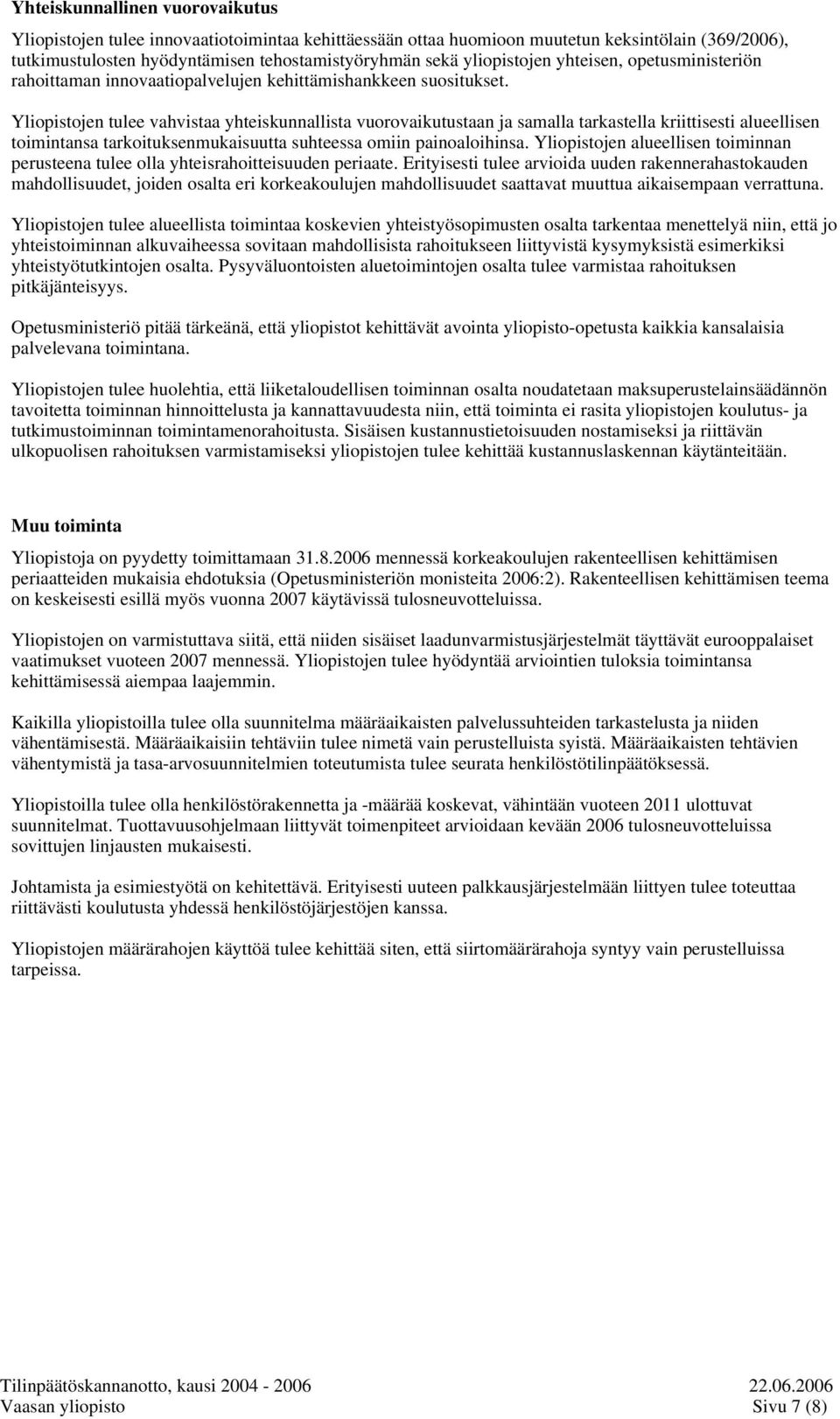 Yliopistojen tulee vahvistaa yhteiskunnallista vuorovaikutustaan ja samalla tarkastella kriittisesti alueellisen toimintansa tarkoituksenmukaisuutta suhteessa omiin painoaloihinsa.