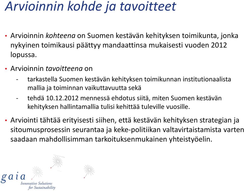 Arvioinnin tavoitteena on - tarkastella Suomen kestävän kehityksen toimikunnan institutionaalista mallia ja toiminnan vaikuttavuutta sekä - tehdä 10.12.