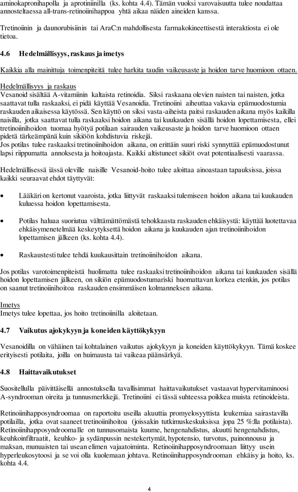 6 Hedelmällisyys, raskaus ja imetys Kaikkia alla mainittuja toimenpiteitä tulee harkita taudin vaikeusaste ja hoidon tarve huomioon ottaen.