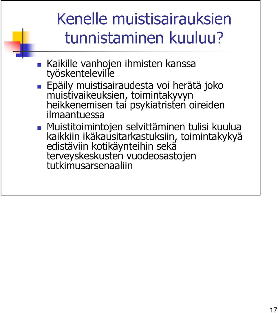 muistivaikeuksien, toimintakyvyn heikkenemisen tai psykiatristen oireiden ilmaantuessa