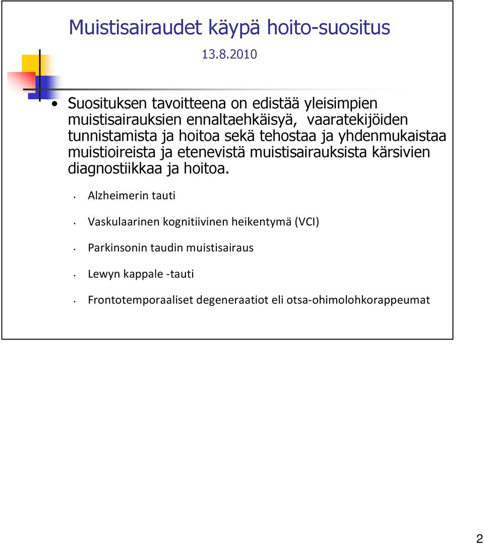 ja hoitoa sekä tehostaa ja yhdenmukaistaa muistioireista ja etenevistä muistisairauksista kärsivien diagnostiikkaa