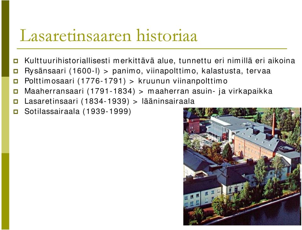 Polttimosaari (1776-1791) > kruunun viinanpolttimo Maaherransaari (1791-1834) >