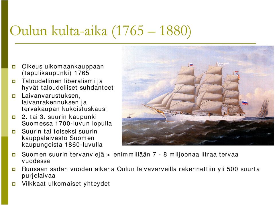 suurin kaupunki Suomessa 1700-luvun lopulla Suurin tai toiseksi suurin kauppalaivasto Suomen kaupungeista 1860-luvulla Suomen