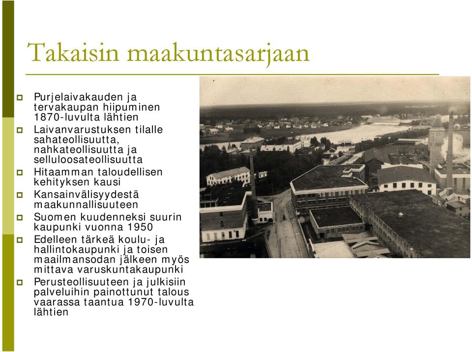 maakunnallisuuteen Suomen kuudenneksi suurin kaupunki vuonna 1950 Edelleen tärkeä koulu- ja hallintokaupunki ja toisen
